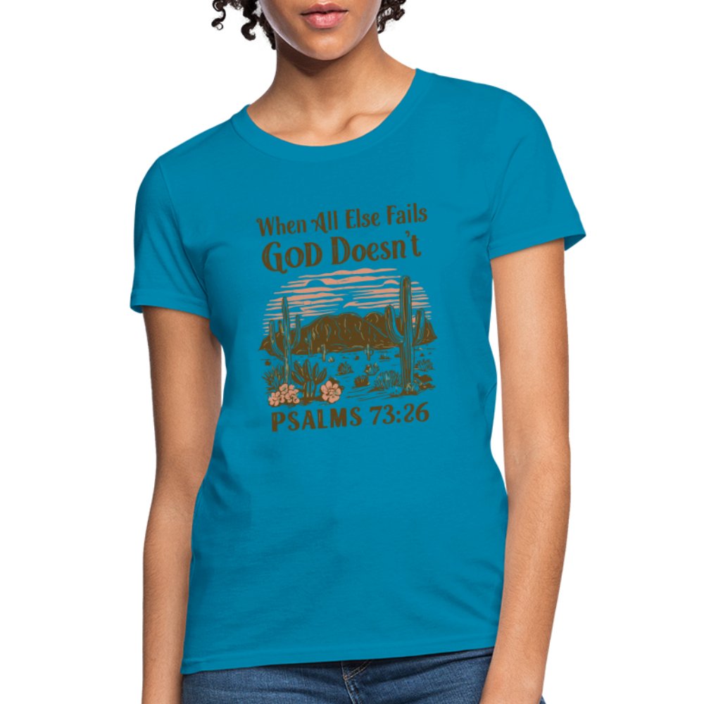 When All Else Fails God Doesn't (Psalms 73:26) Women's T-Shirt - turquoise