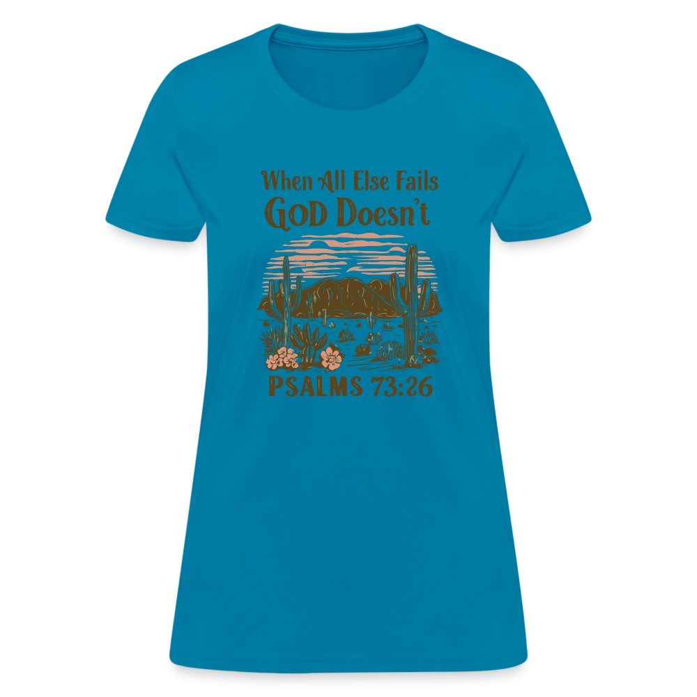 When All Else Fails God Doesn't (Psalms 73:26) Women's T-Shirt - turquoise