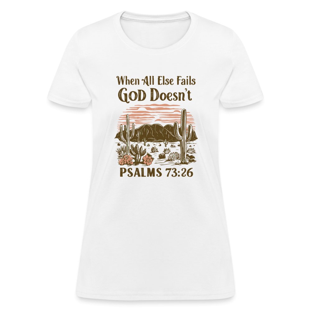 When All Else Fails God Doesn't (Psalms 73:26) Women's T-Shirt - white