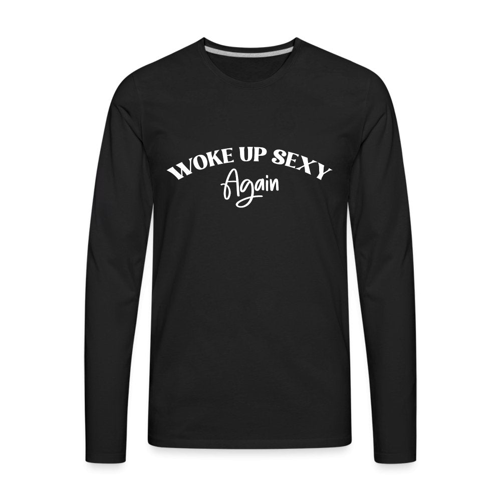 Woke Up Sexy Again Men's Premium Long Sleeve T-Shirt - black