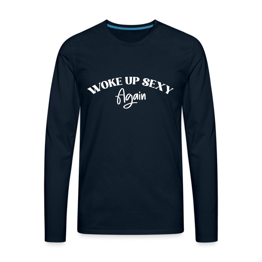 Woke Up Sexy Again Men's Premium Long Sleeve T-Shirt - deep navy