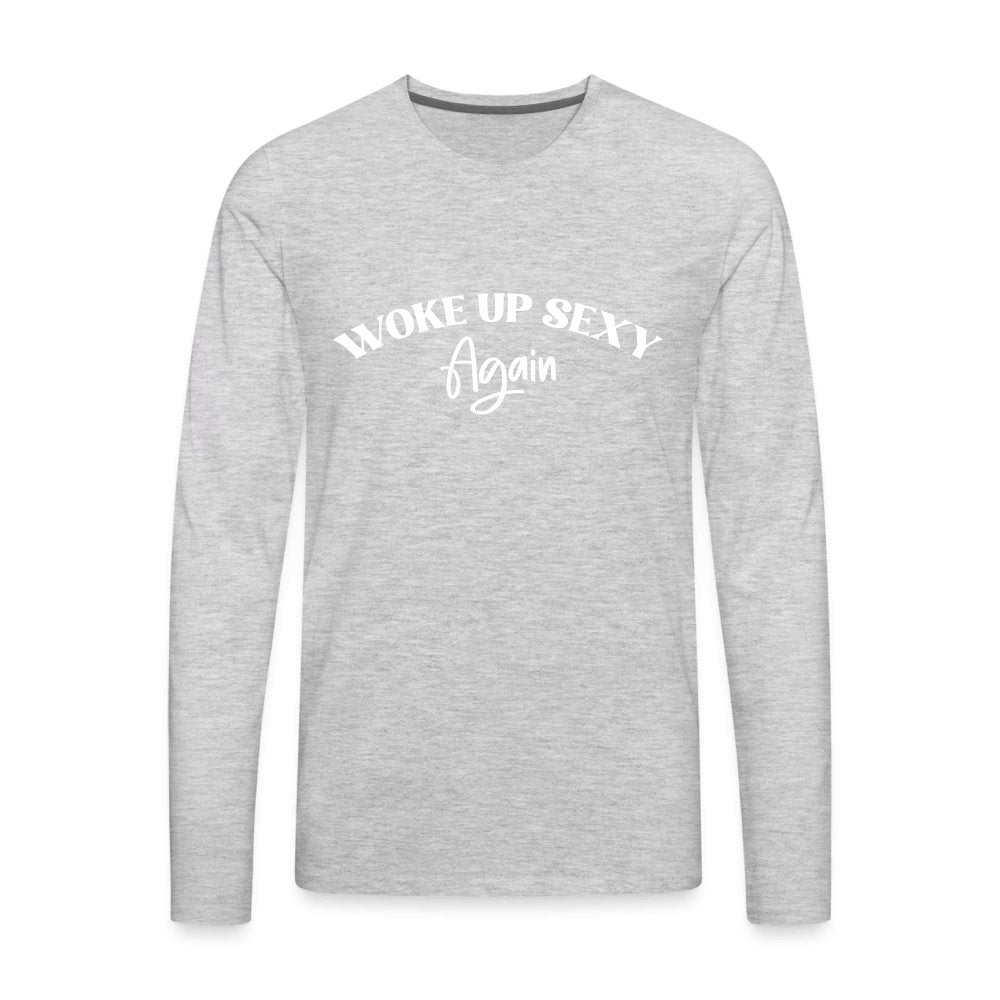 Woke Up Sexy Again Men's Premium Long Sleeve T-Shirt - heather gray