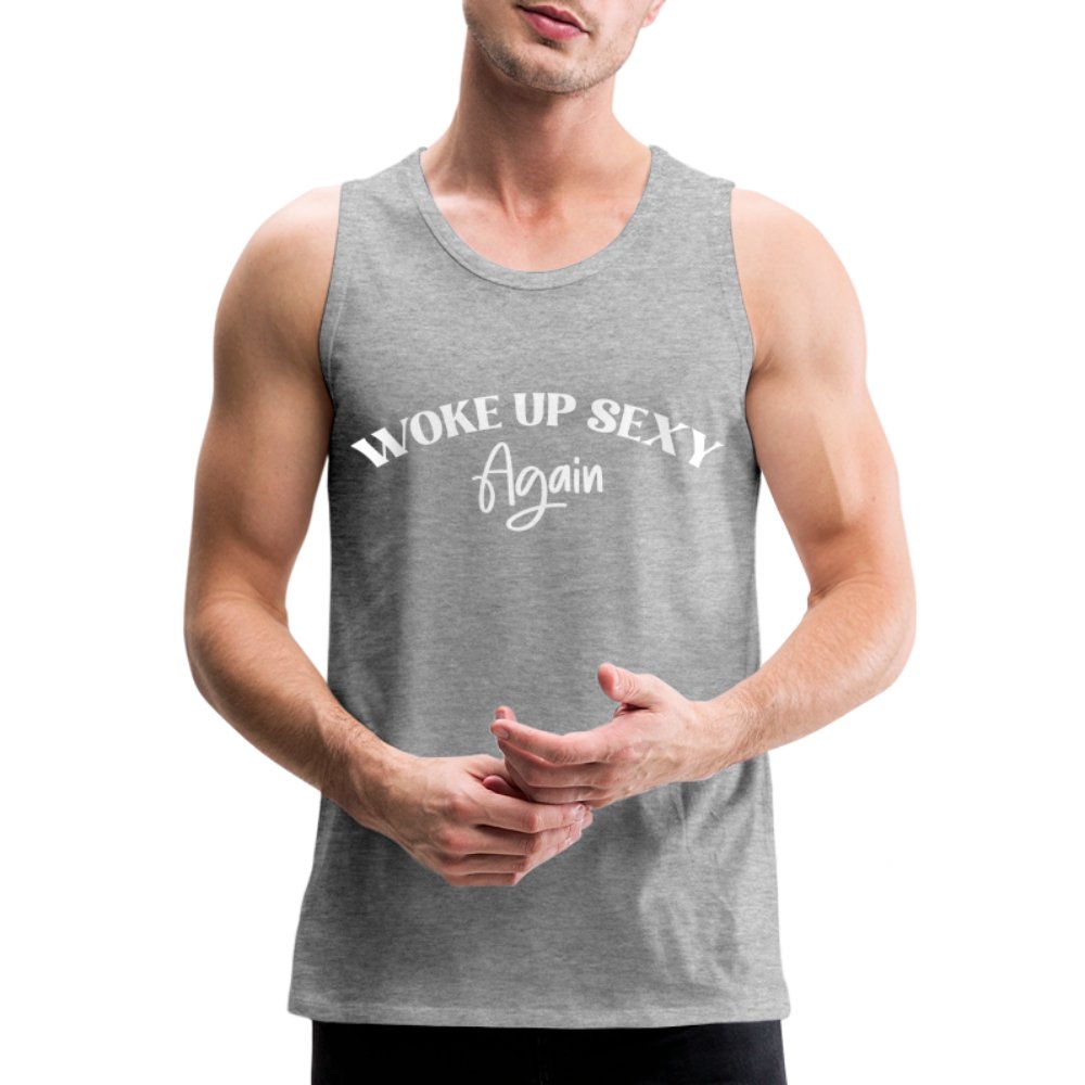 Woke Up Sexy Again Men’s Premium Tank Top - heather gray