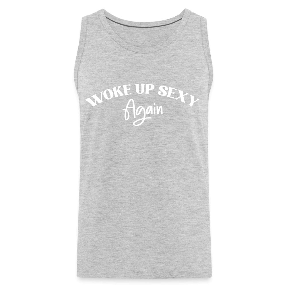 Woke Up Sexy Again Men’s Premium Tank Top - heather gray