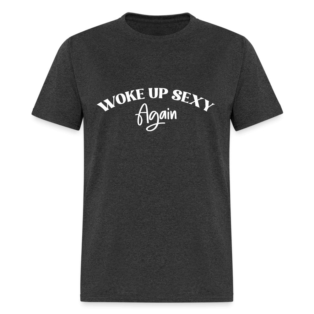 Woke Up Sexy Again T-Shirt - heather black