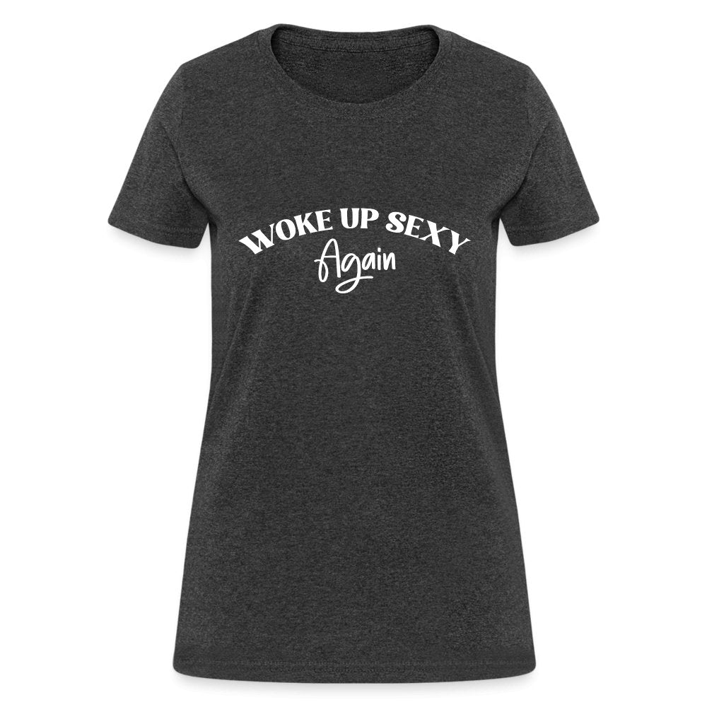 Woke Up Sexy Again Women's Contoured T-Shirt - heather black