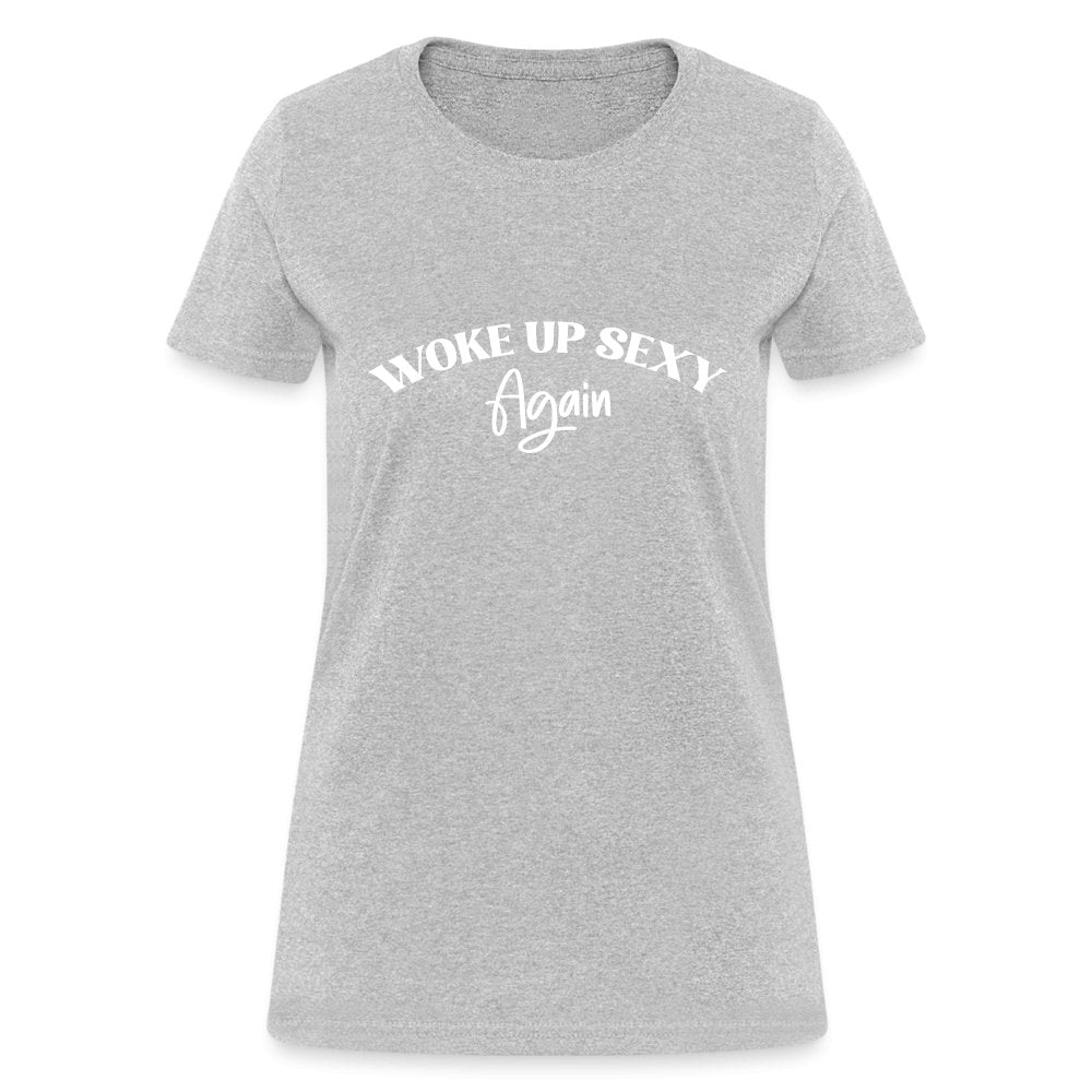 Woke Up Sexy Again Women's Contoured T-Shirt - heather gray