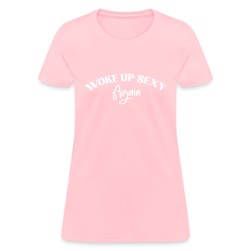 Woke Up Sexy Again Women's Contoured T-Shirt - pink