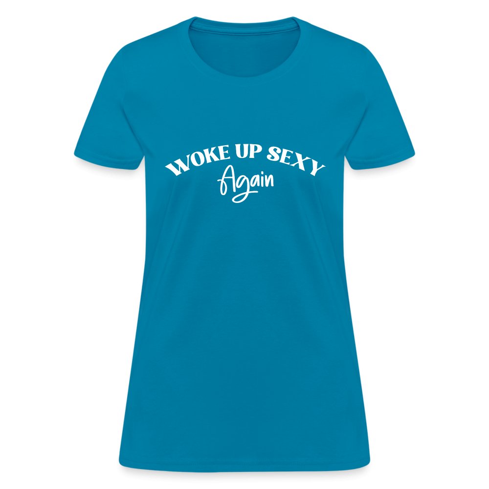 Woke Up Sexy Again Women's Contoured T-Shirt - turquoise