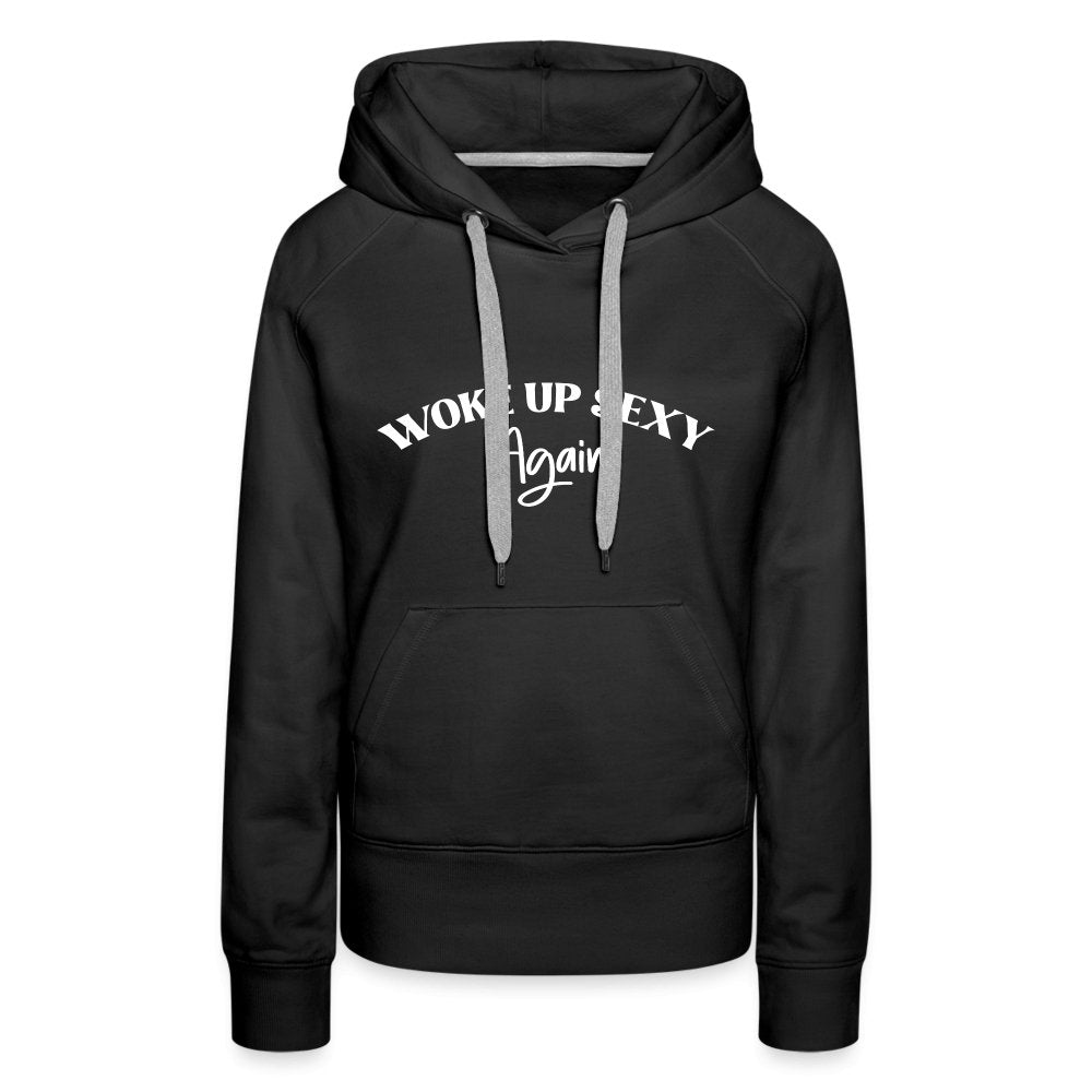 Woke Up Sexy Again Women’s Premium Hoodie - black