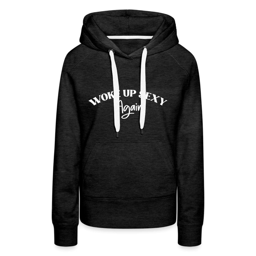 Woke Up Sexy Again Women’s Premium Hoodie - charcoal grey