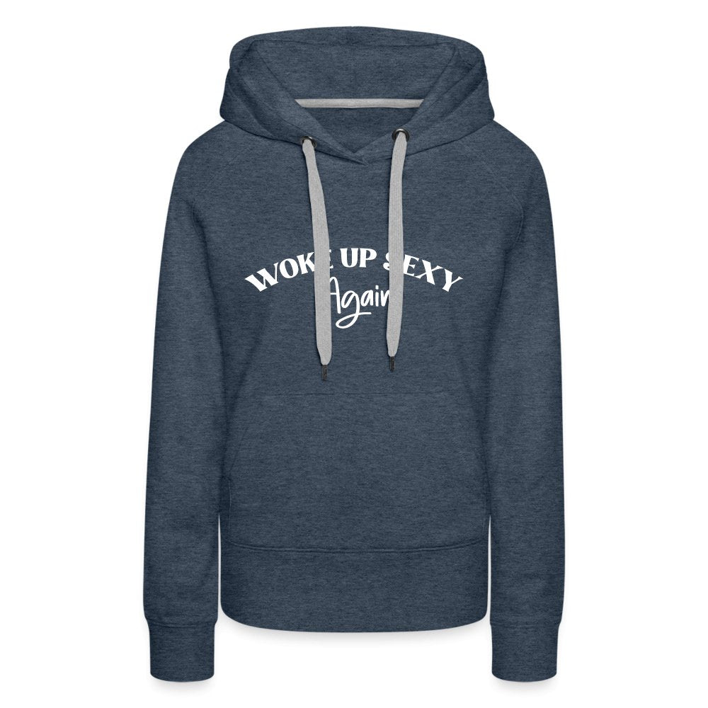 Woke Up Sexy Again Women’s Premium Hoodie - heather denim