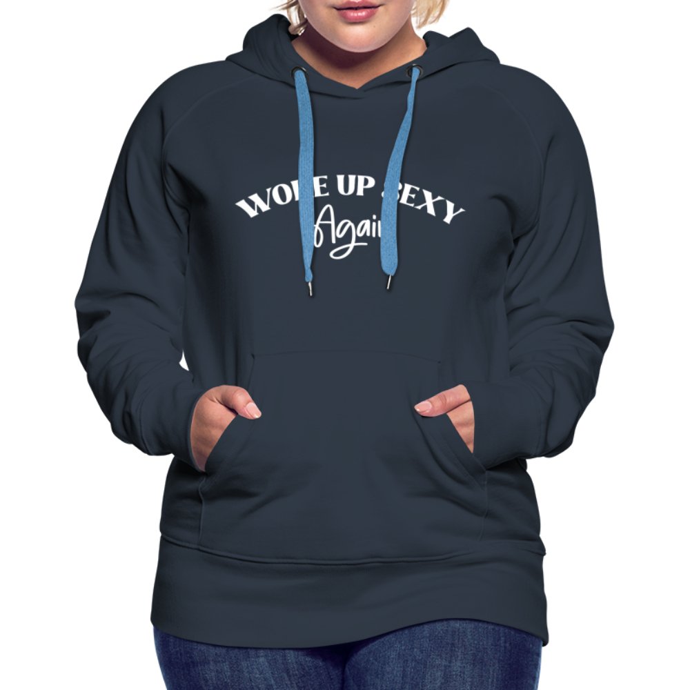 Woke Up Sexy Again Women’s Premium Hoodie - navy