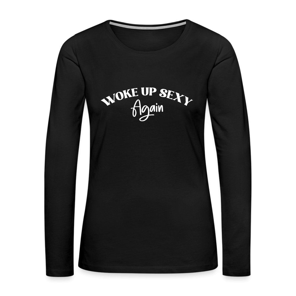 Woke Up Sexy Again Women's Premium Long Sleeve T-Shirt - black