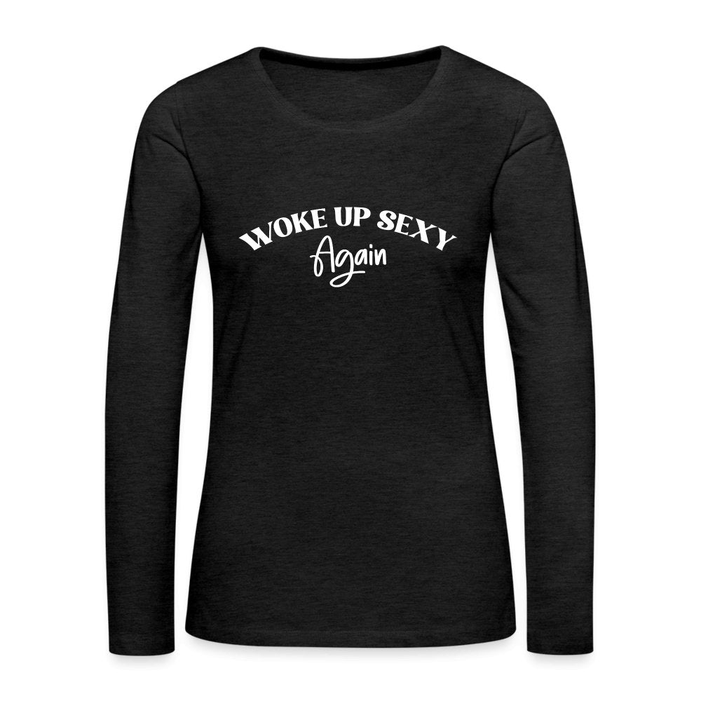 Woke Up Sexy Again Women's Premium Long Sleeve T-Shirt - charcoal grey