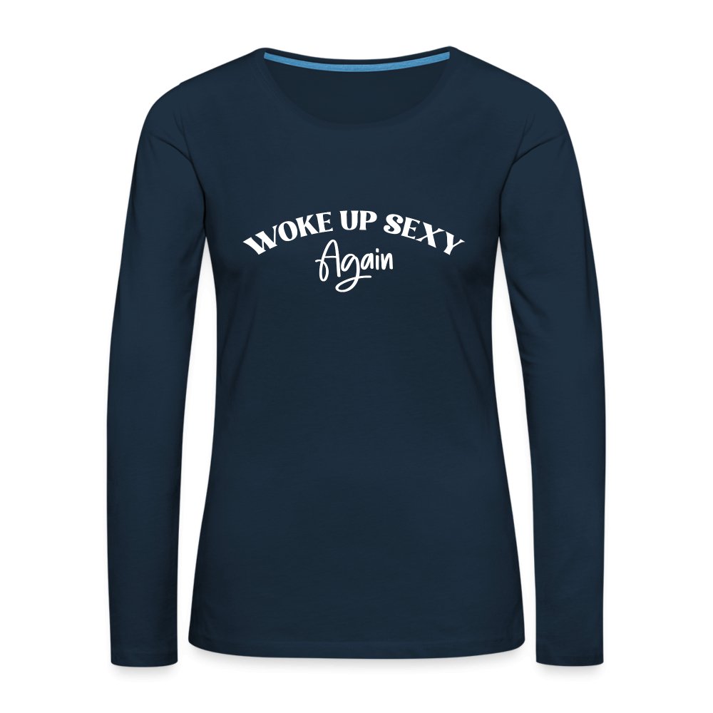 Woke Up Sexy Again Women's Premium Long Sleeve T-Shirt - deep navy