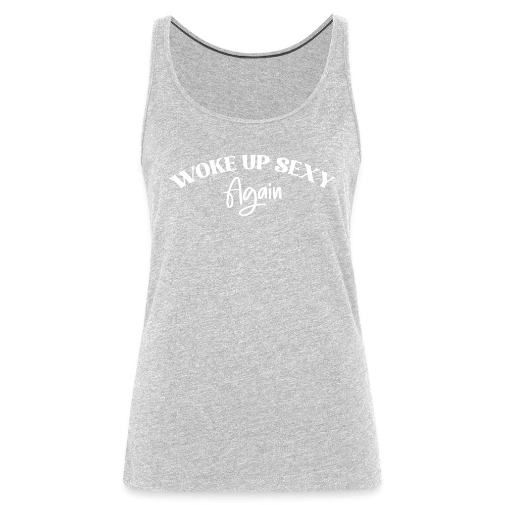 Woke Up Sexy Again Women’s Premium Tank Top - heather gray