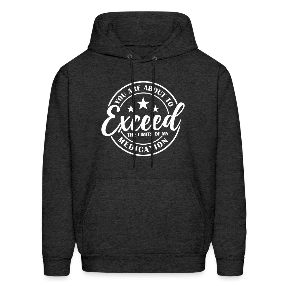 You Exceed the Limits of my Medication Hoodie - charcoal grey