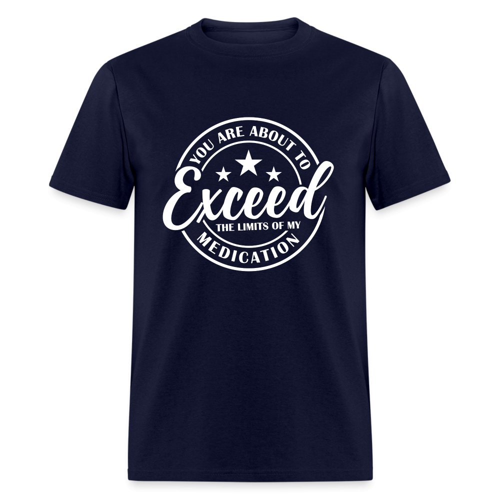 You Exceed the Limits of my Medication T-Shirt - navy