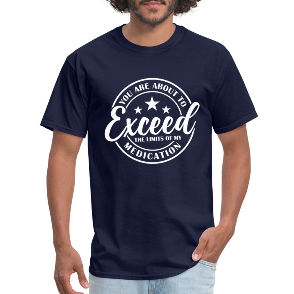 You Exceed the Limits of my Medication T-Shirt - navy