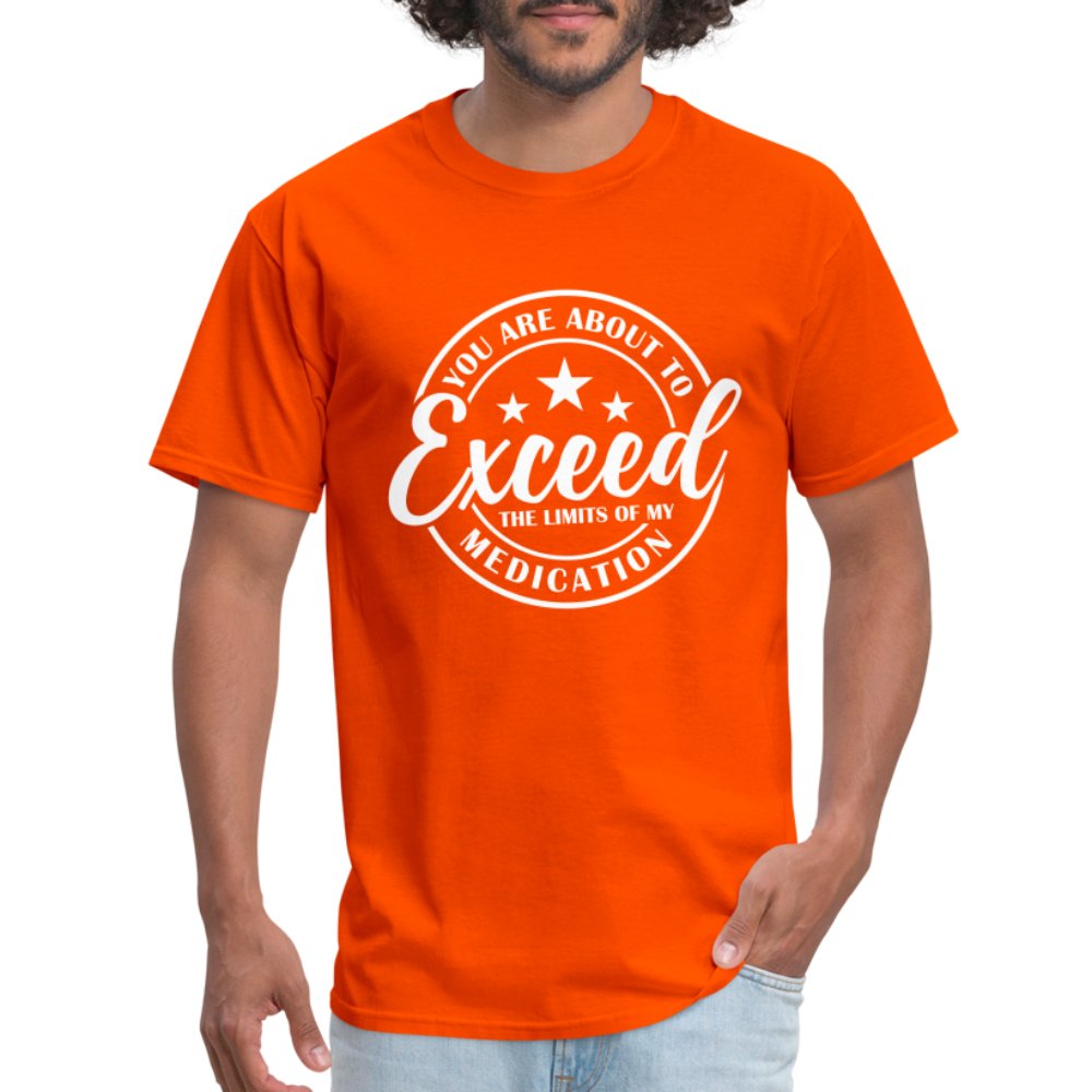 You Exceed the Limits of my Medication T-Shirt - orange