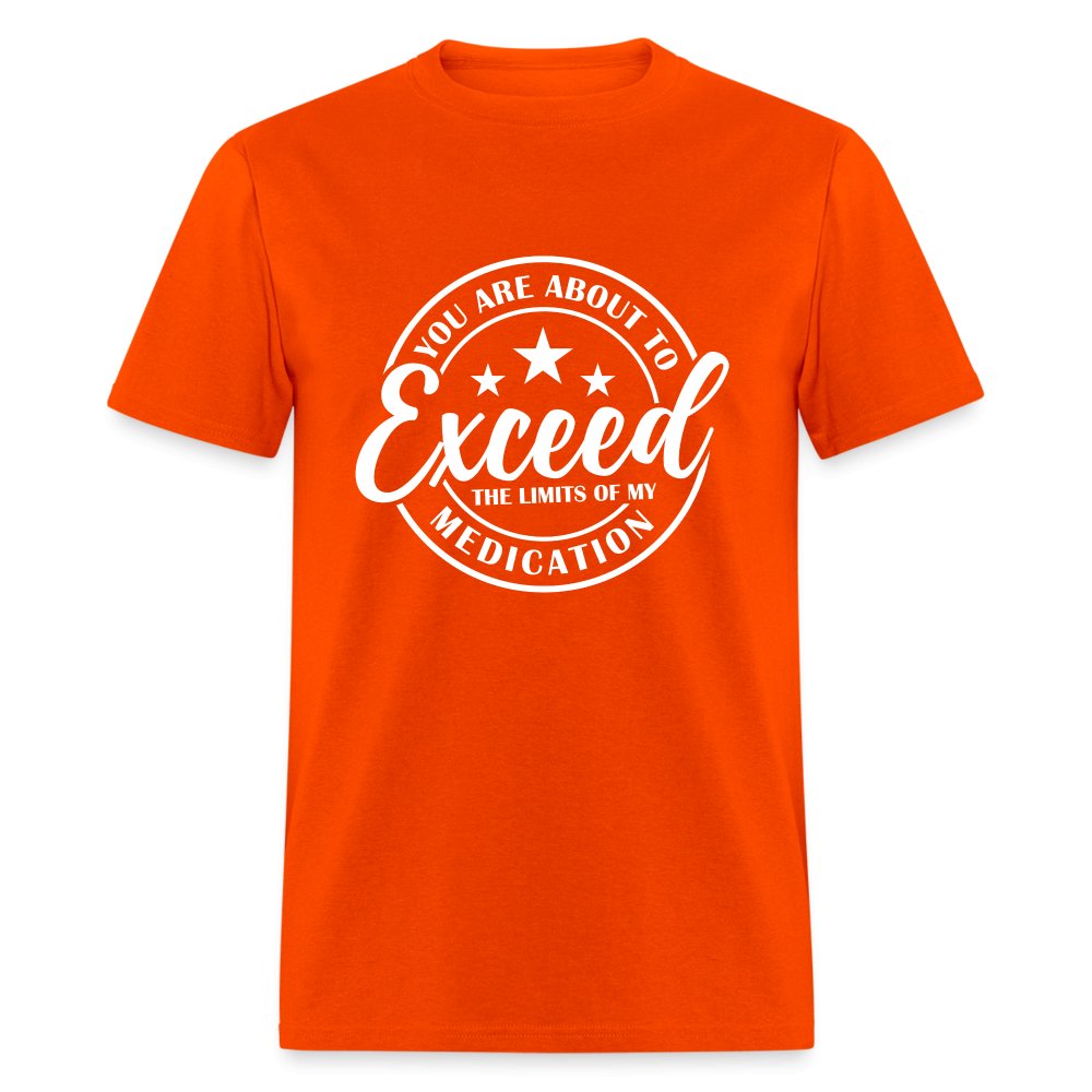 You Exceed the Limits of my Medication T-Shirt - orange