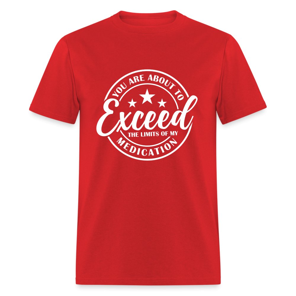 You Exceed the Limits of my Medication T-Shirt - red