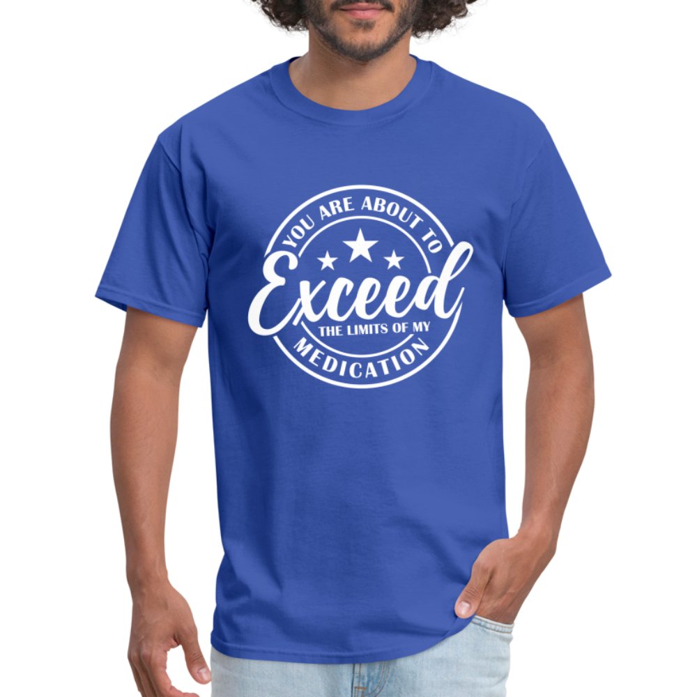 You Exceed the Limits of my Medication T-Shirt - royal blue