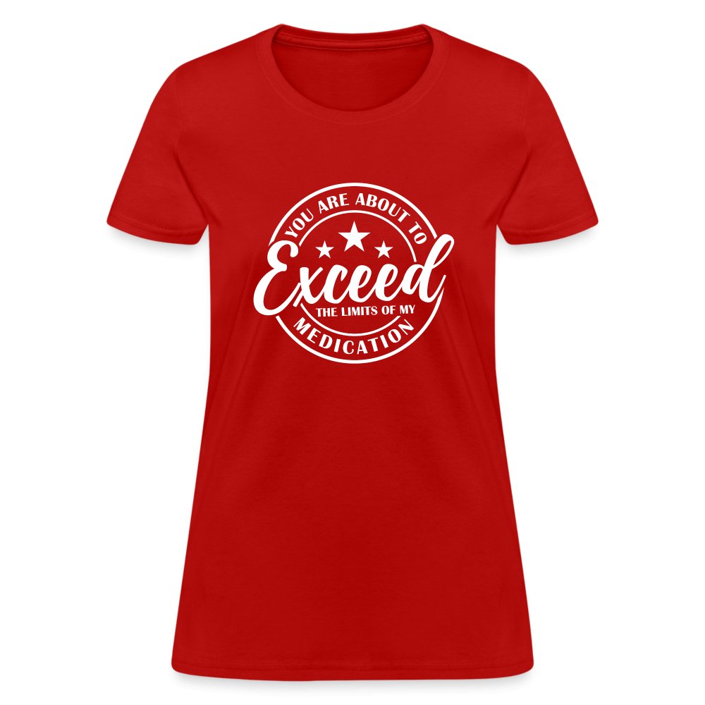 You Exceed the Limits of my Medication Women's T-Shirt - red